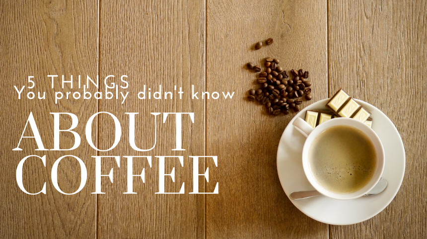 5 Things You Didn’t Know About Coffee